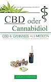 CBD oder Cannabidiol: CBD & Cannabis als Medizin: Ein wesentlicher Leitfaden zu Cannabinoiden und Medizinischem Marihuana